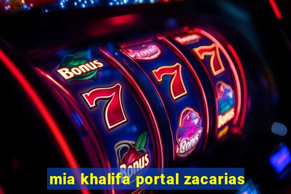 mia khalifa portal zacarias